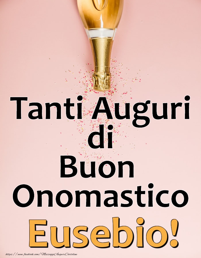 Tanti Auguri di Buon Onomastico Eusebio! - Cartoline onomastico con champagne