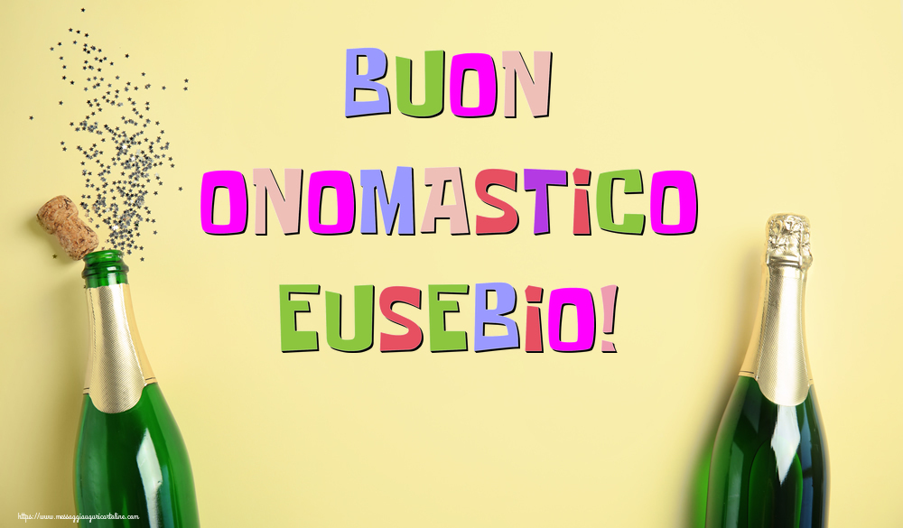 Buon Onomastico Eusebio! - Cartoline onomastico con champagne