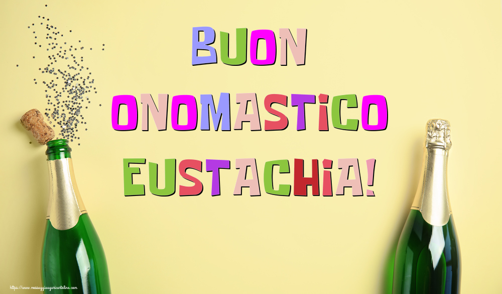 Buon Onomastico Eustachia! - Cartoline onomastico con champagne