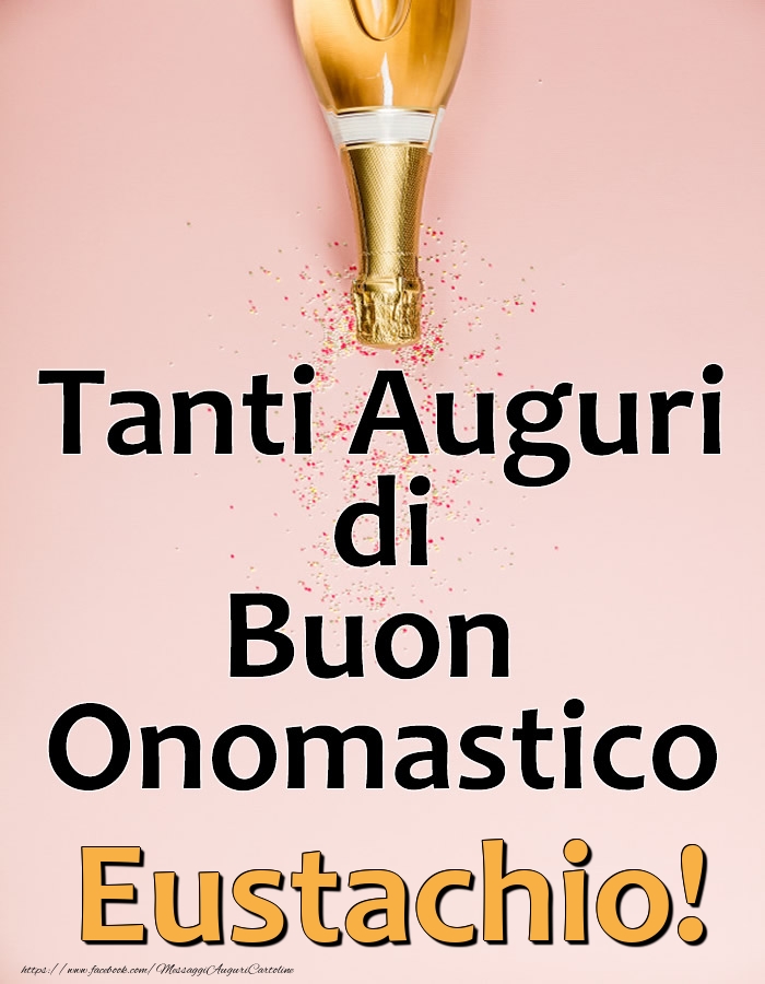 Tanti Auguri di Buon Onomastico Eustachio! - Cartoline onomastico con champagne