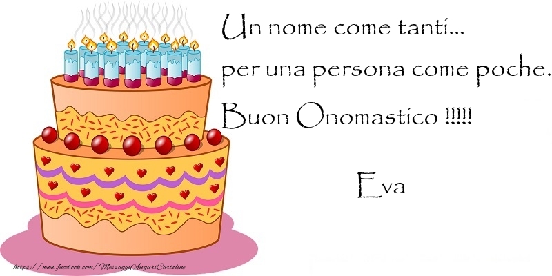 Un nome come tanti... per una persona come poche. Buon Onomastico !!!!! Eva - Cartoline onomastico con torta