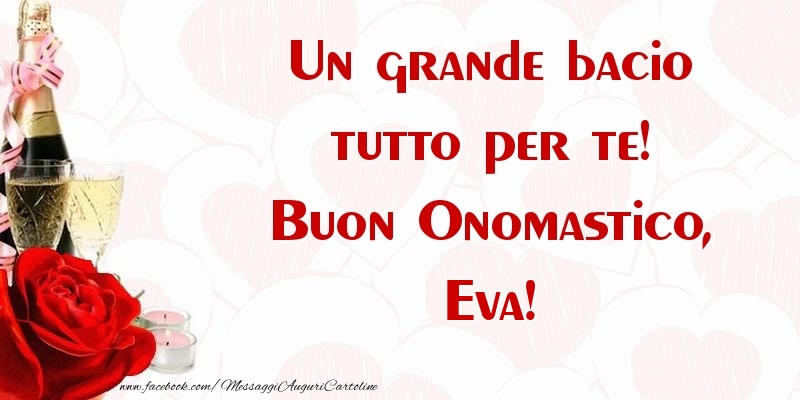 Un grande bacio tutto per te! Buon Onomastico, Eva - Cartoline onomastico con champagne