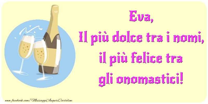 Il più dolce tra i nomi, il più felice tra gli onomastici! Eva - Cartoline onomastico con champagne