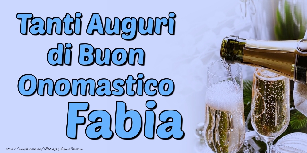 Tanti Auguri di Buon Onomastico Fabia - Cartoline onomastico con champagne