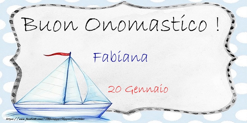 Buon Onomastico  Fabiana! 20 Gennaio - Cartoline onomastico