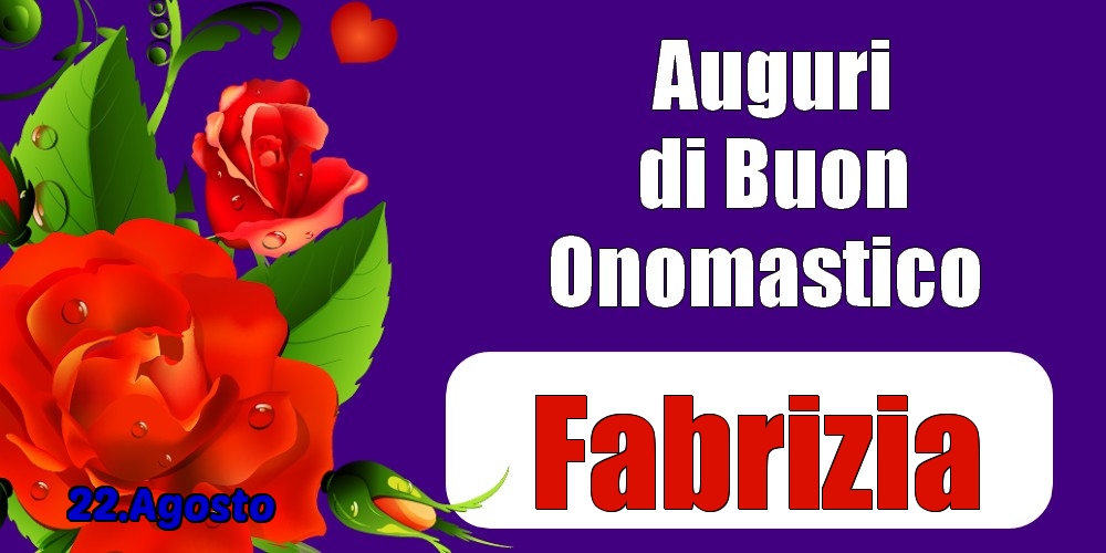 22.Agosto - Auguri di Buon Onomastico  Fabrizia! - Cartoline onomastico