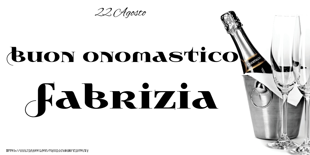 22 Agosto - Buon onomastico Fabrizia! - Cartoline onomastico