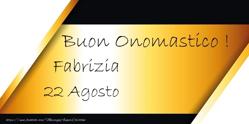 Buon Onomastico  Fabrizia! 22 Agosto - Cartoline onomastico