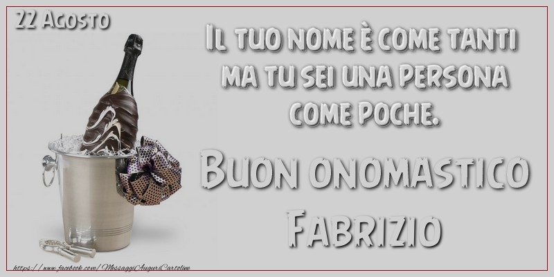 Il tuo nome u00e8 come tanti  ma tu sei una persona  come poche. Buon Onomastico Fabrizio! 22 Agosto - Cartoline onomastico