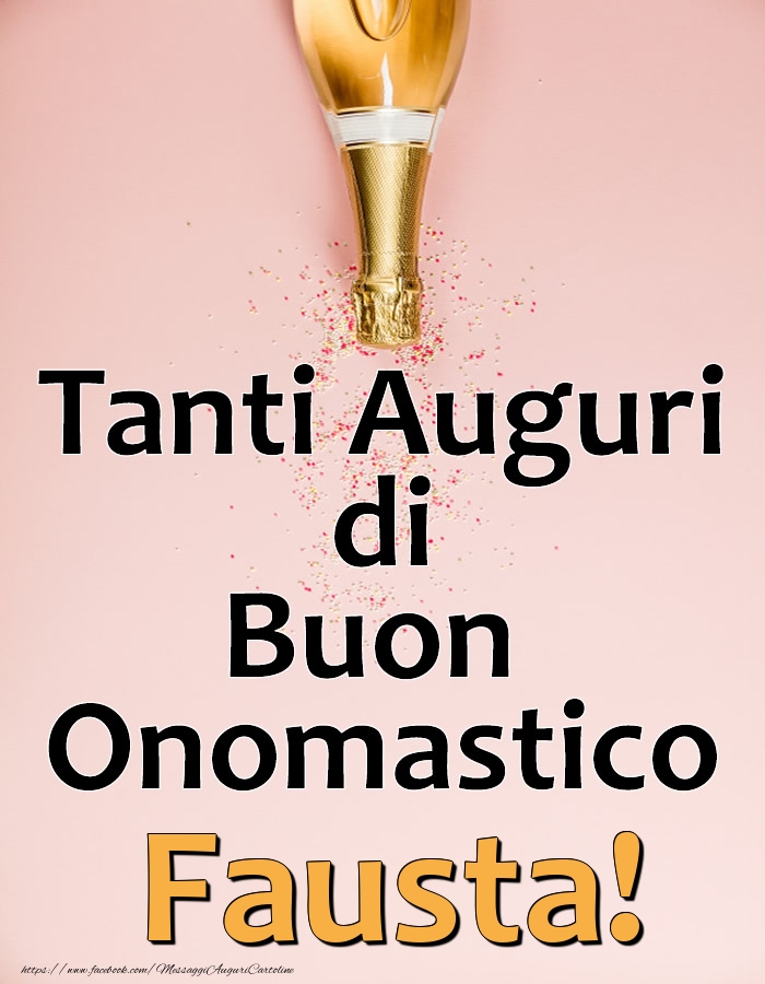 Tanti Auguri di Buon Onomastico Fausta! - Cartoline onomastico con champagne