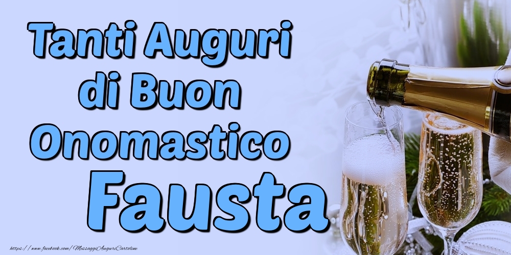 Tanti Auguri di Buon Onomastico Fausta - Cartoline onomastico con champagne