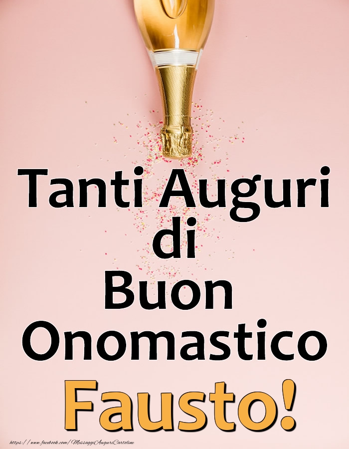 Tanti Auguri di Buon Onomastico Fausto! - Cartoline onomastico con champagne