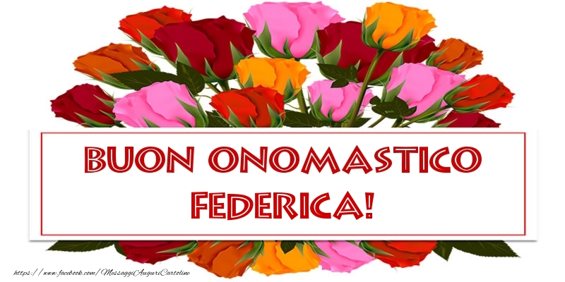 Buon Onomastico Federica! - Cartoline onomastico con rose