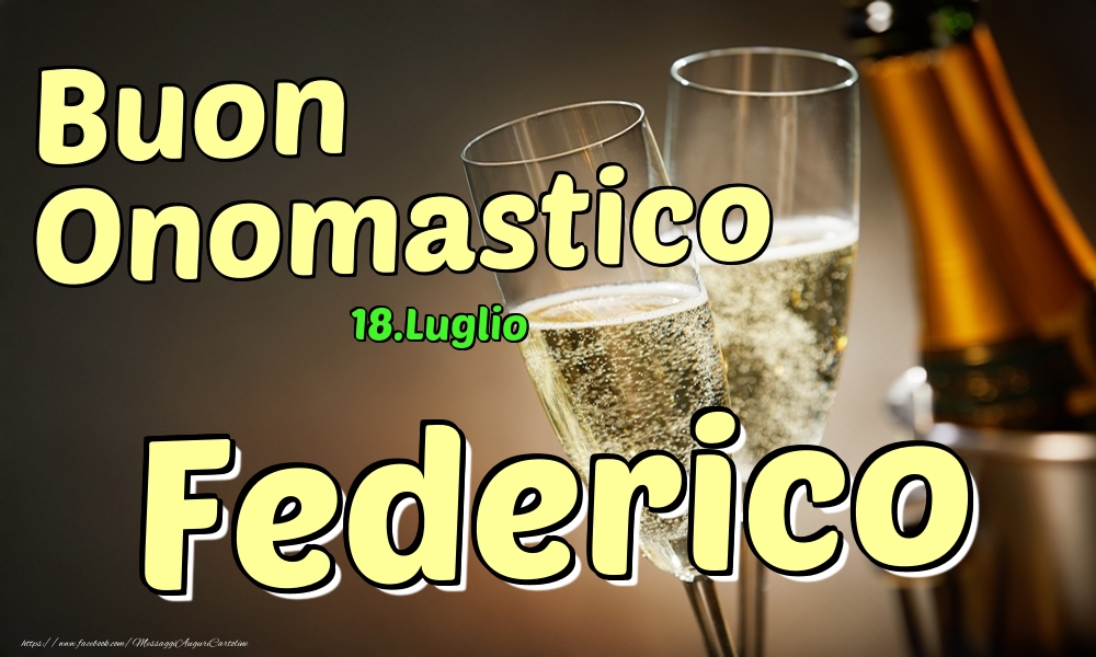 18.Luglio - Buon Onomastico Federico! - Cartoline onomastico