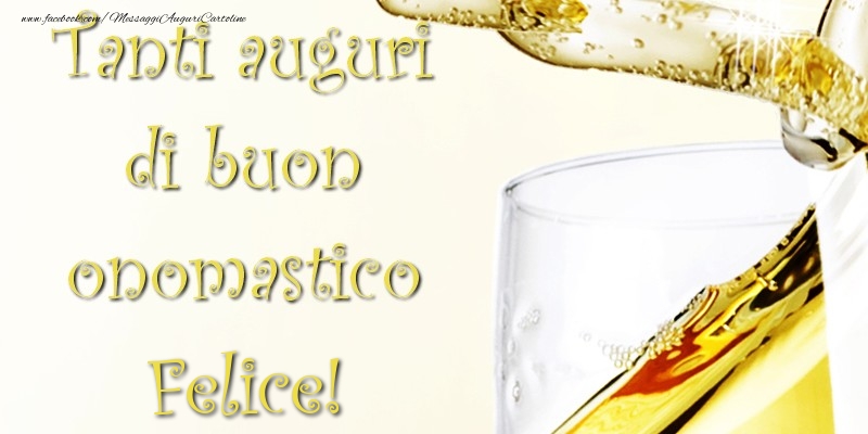 Tanti Auguri di Buon Onomastico Felice - Cartoline onomastico con champagne