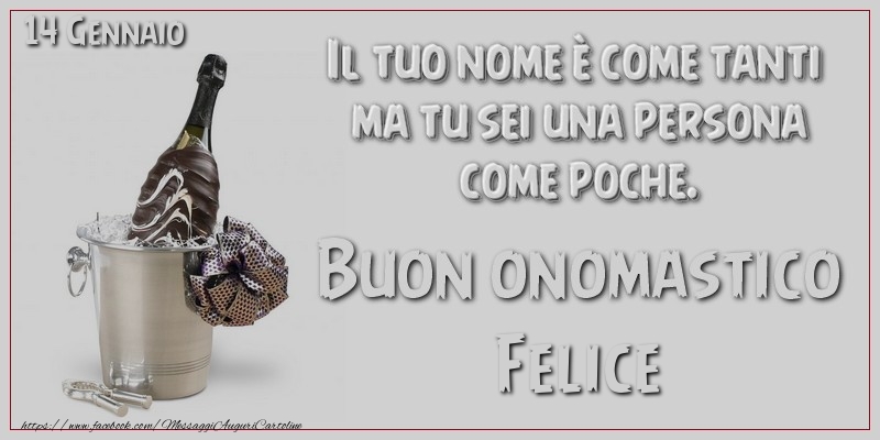 Il tuo nome u00e8 come tanti  ma tu sei una persona  come poche. Buon Onomastico Felice! 14 Gennaio - Cartoline onomastico