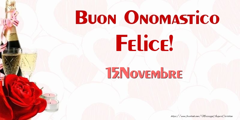 Buon Onomastico Felice! 15.Novembre - Cartoline onomastico