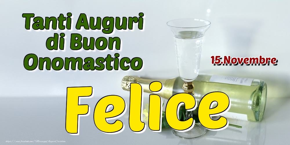 15.Novembre - Tanti Auguri di Buon Onomastico Felice - Cartoline onomastico