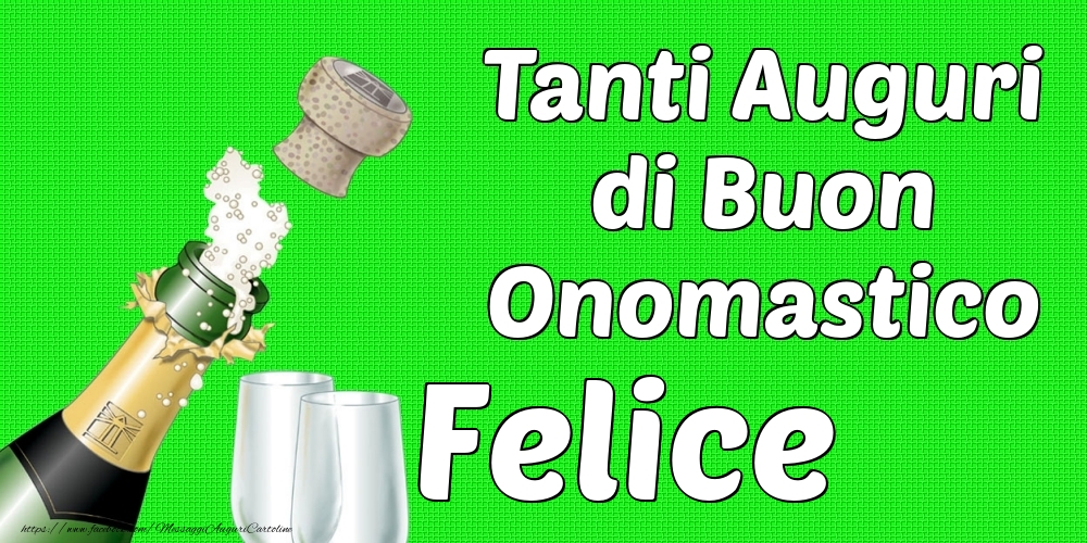 Tanti Auguri di Buon Onomastico Felice - Cartoline onomastico con champagne