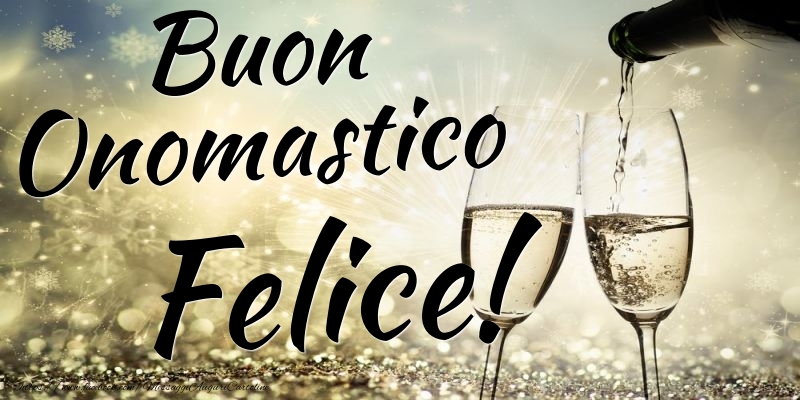 Buon Onomastico Felice - Cartoline onomastico con champagne
