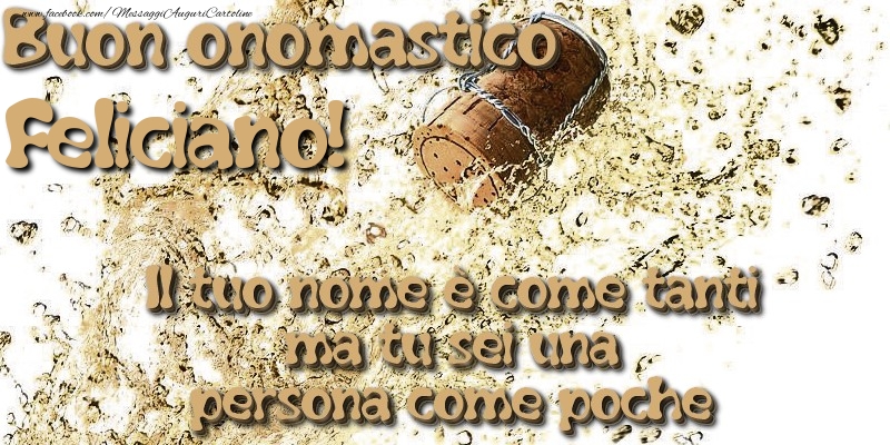 Il tuo nome è come tanti ma tu sei una persona come poche. Buon onomastico Feliciano - Cartoline onomastico con champagne