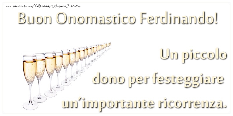 Un piccolo dono per festeggiare un’importante ricorrenza. Buon onomastico Ferdinando! - Cartoline onomastico con champagne