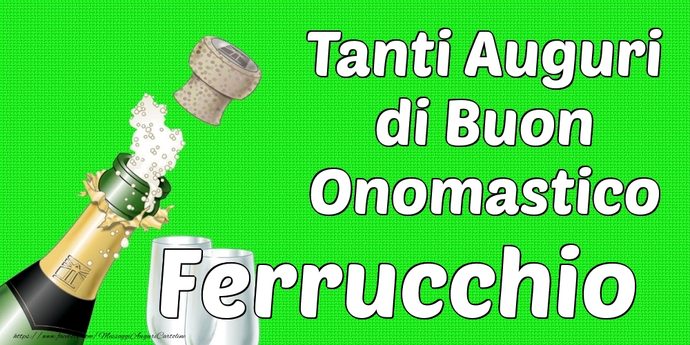 Tanti Auguri di Buon Onomastico Ferrucchio - Cartoline onomastico con champagne