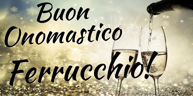 Buon Onomastico Ferrucchio - Cartoline onomastico con champagne