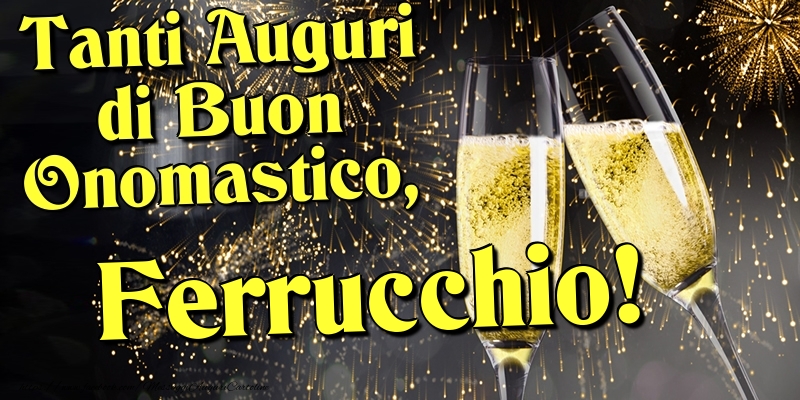 Tanti Auguri di Buon Onomastico, Ferrucchio - Cartoline onomastico con champagne