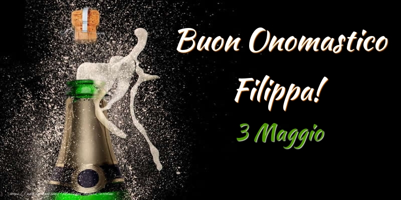 Buon Onomastico Filippa! 3 Maggio - Cartoline onomastico