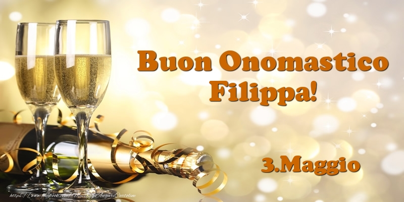 3.Maggio  Buon Onomastico Filippa! - Cartoline onomastico