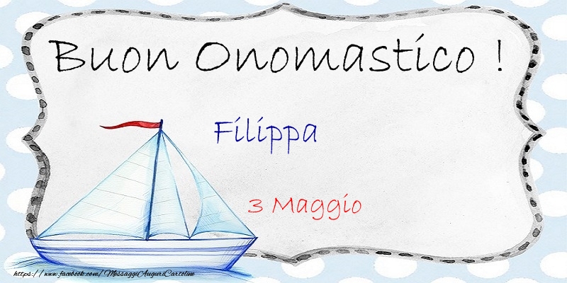 Buon Onomastico  Filippa! 3 Maggio - Cartoline onomastico