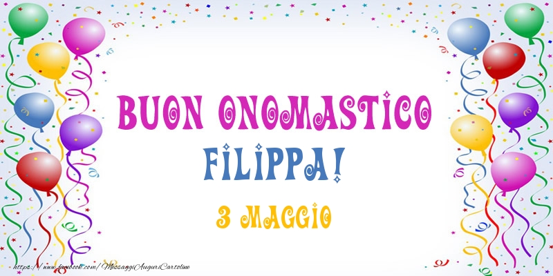 Buon onomastico Filippa! 3 Maggio - Cartoline onomastico