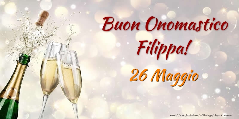 Buon Onomastico Filippa! 26 Maggio - Cartoline onomastico