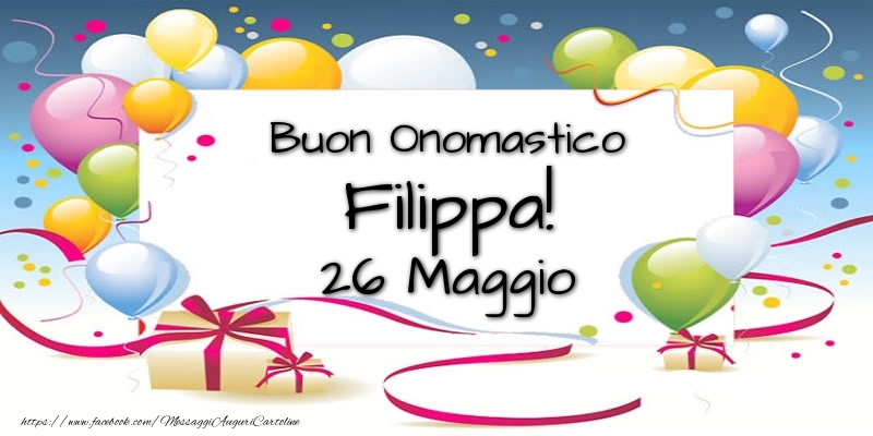 Buon Onomastico Filippa! 26 Maggio - Cartoline onomastico