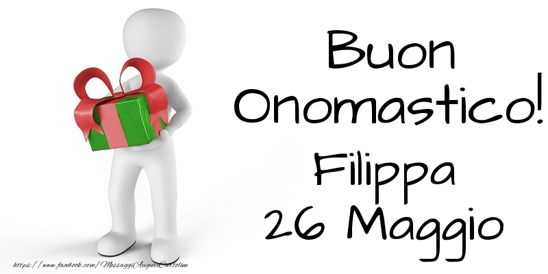 Buon Onomastico  Filippa! 26 Maggio - Cartoline onomastico