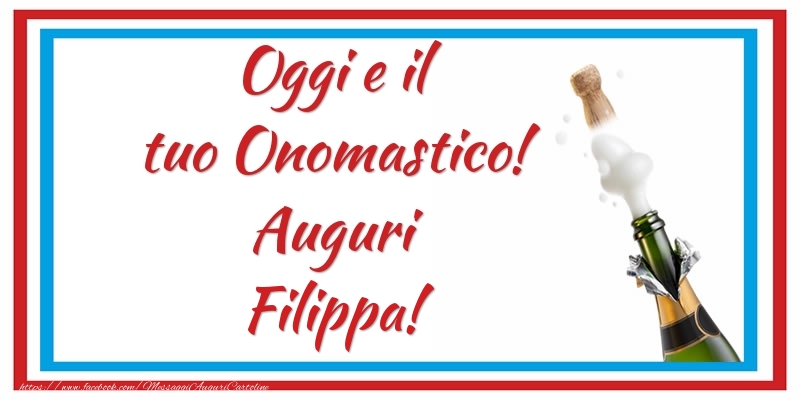 Oggi e il tuo Onomastico! Auguri Filippa! - Cartoline onomastico con champagne