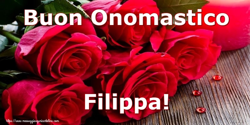 Buon Onomastico Filippa! - Cartoline onomastico con rose