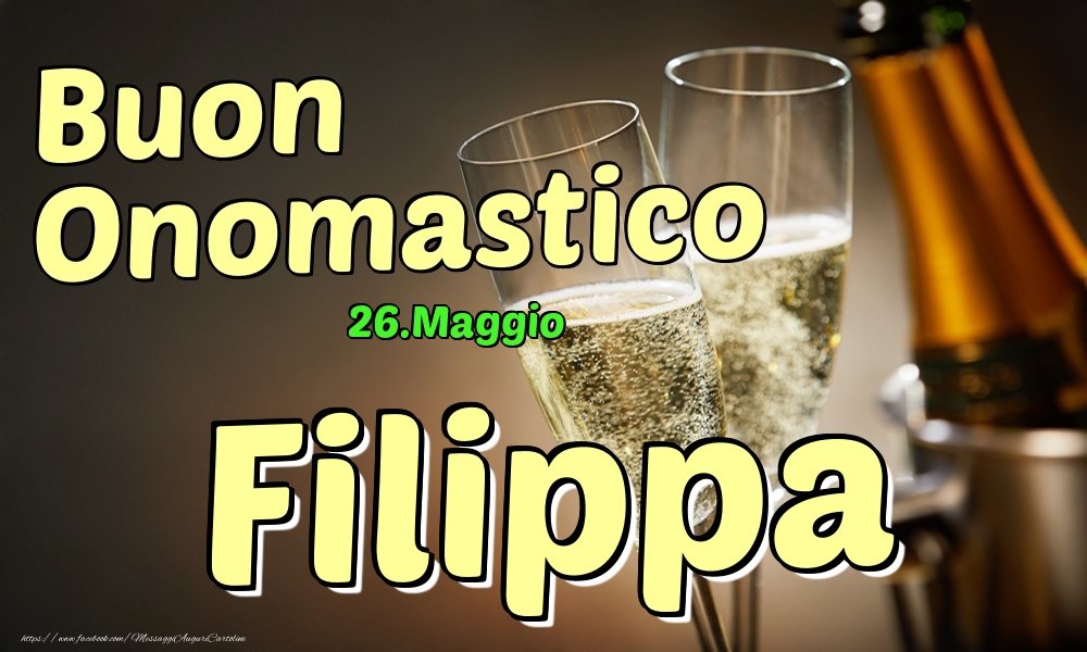 26.Maggio - Buon Onomastico Filippa! - Cartoline onomastico