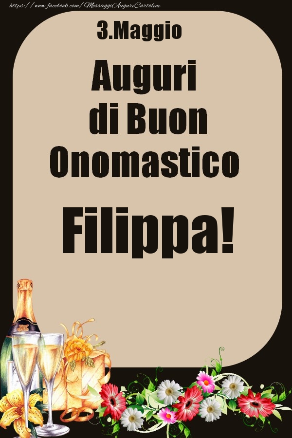 3.Maggio - Auguri di Buon Onomastico  Filippa! - Cartoline onomastico