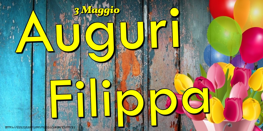 3 Maggio - Auguri Filippa! - Cartoline onomastico