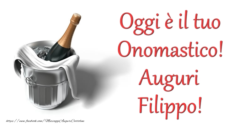 Oggi e il tuo Onomastico! Auguri Filippo - Cartoline onomastico con champagne