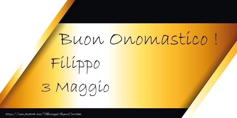 Buon Onomastico  Filippo! 3 Maggio - Cartoline onomastico