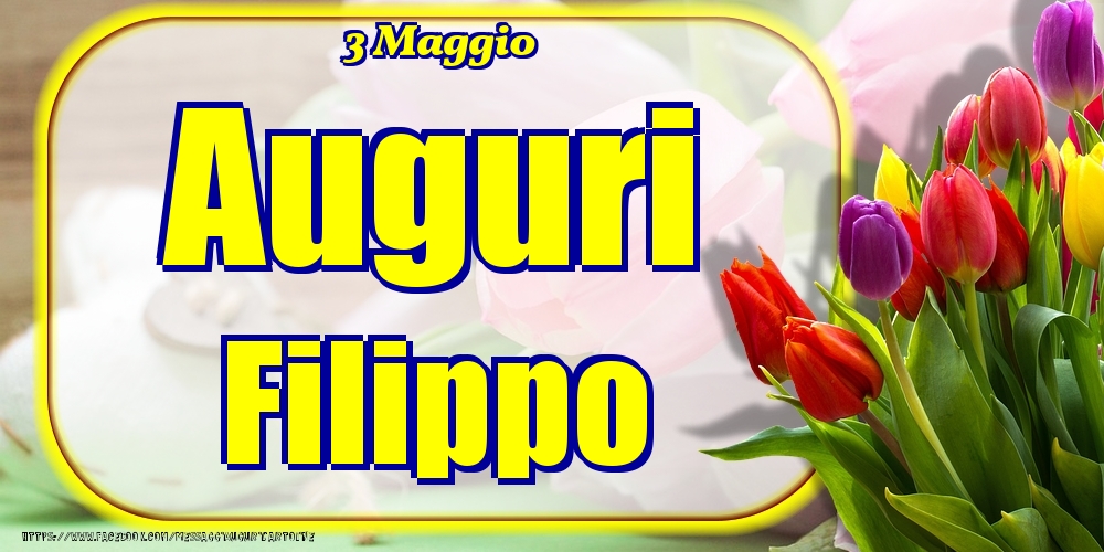 3 Maggio - Auguri Filippo! - Cartoline onomastico