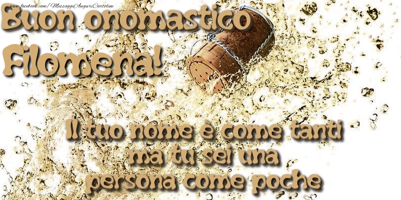 Il tuo nome è come tanti ma tu sei una persona come poche. Buon onomastico Filomena - Cartoline onomastico con champagne