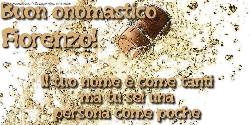 Il tuo nome è come tanti ma tu sei una persona come poche. Buon onomastico Fiorenzo - Cartoline onomastico con champagne