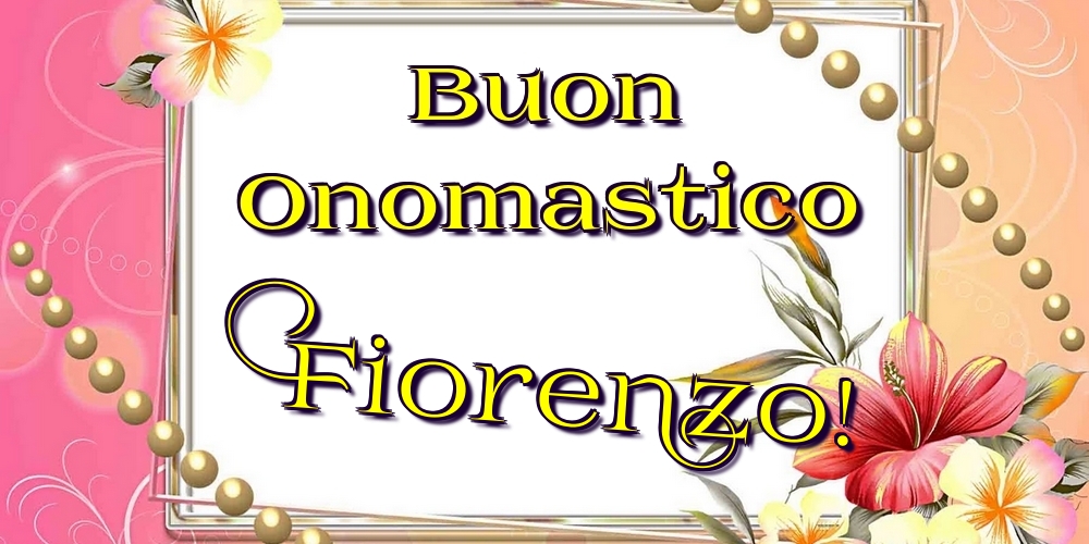 Buon Onomastico Fiorenzo! - Cartoline onomastico con fiori