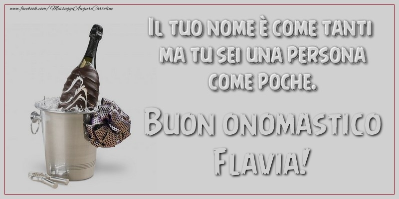 Il tuo nome è come tanti ma tu sei una persona come poche. Buon onomastico, Flavia - Cartoline onomastico con champagne