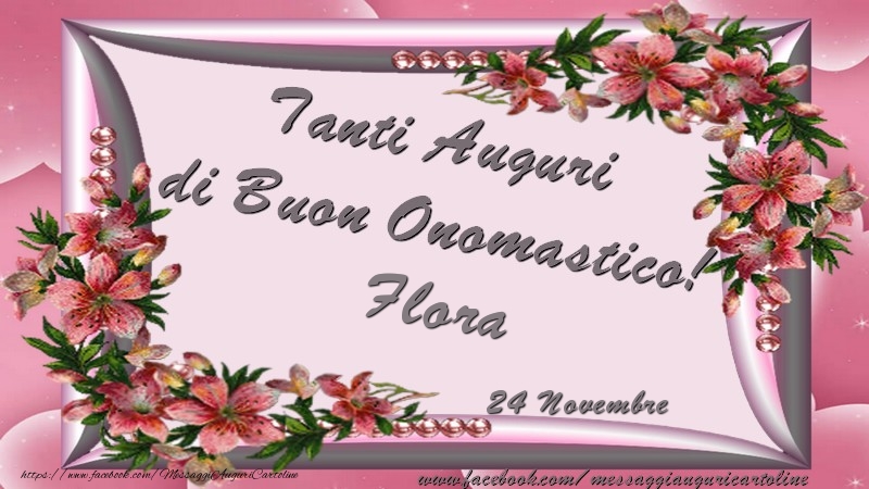  Tanti Auguri di Buon Onomastico! 24 Novembre Flora - Cartoline onomastico