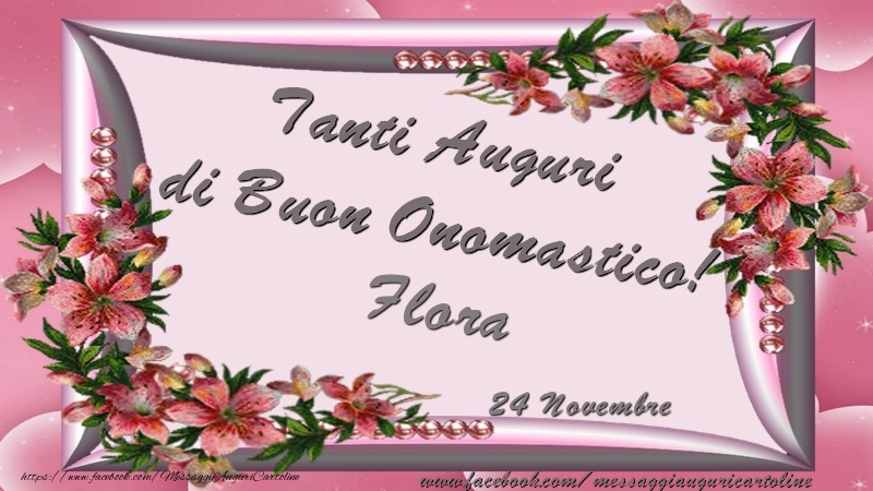 Tanti Auguri di Buon Onomastico! 24 Novembre Flora - Cartoline onomastico